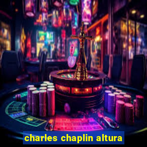 charles chaplin altura